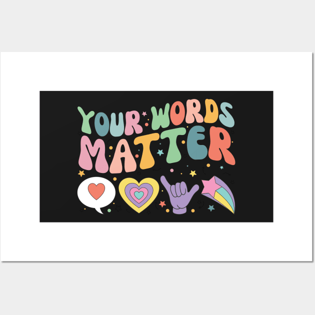 Your Words Matter Shirt AAC SPED Teacher Inclusion Tshirt Neurodiversity Bcba Slp OT Teachers Gift Language Special Education Words Matter back to school gifts for teachers Wall Art by SouQ-Art